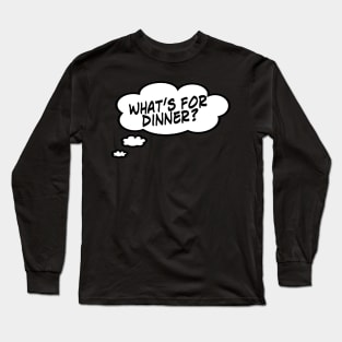 What's For Dinner? Long Sleeve T-Shirt